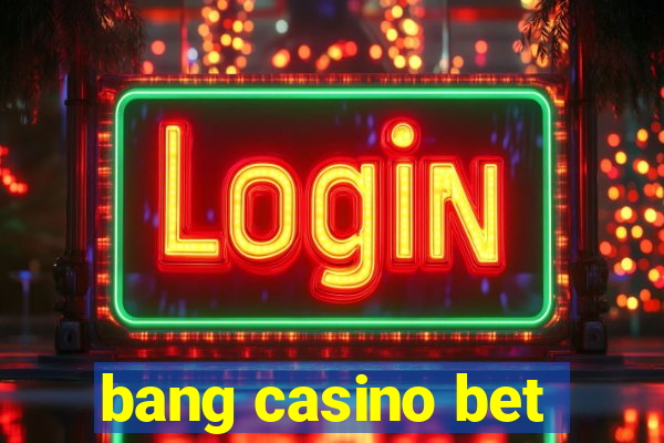 bang casino bet