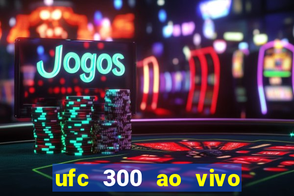 ufc 300 ao vivo online grátis