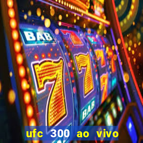 ufc 300 ao vivo online grátis