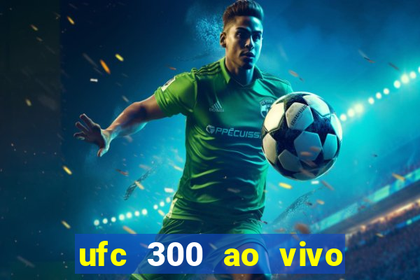 ufc 300 ao vivo online grátis