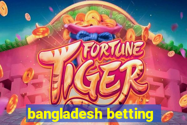 bangladesh betting