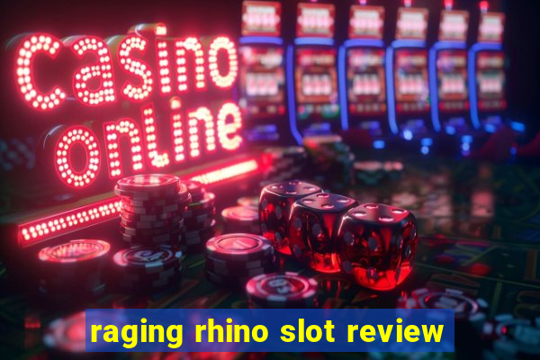 raging rhino slot review