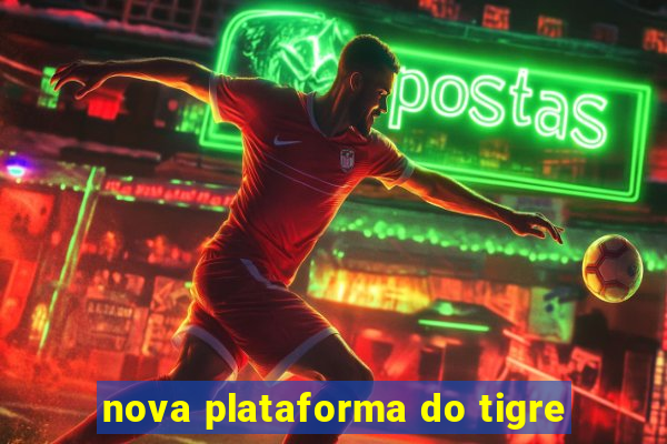 nova plataforma do tigre