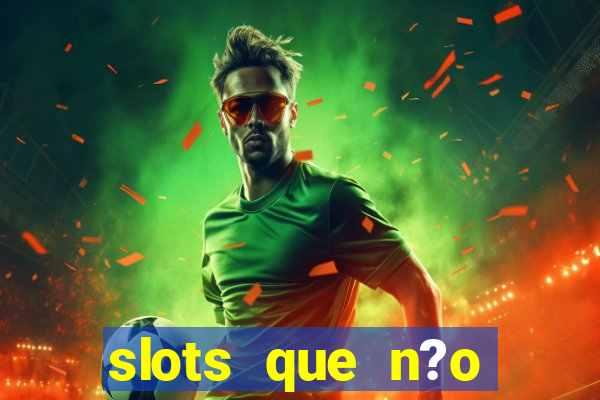 slots que n?o precisa depositar para sacar