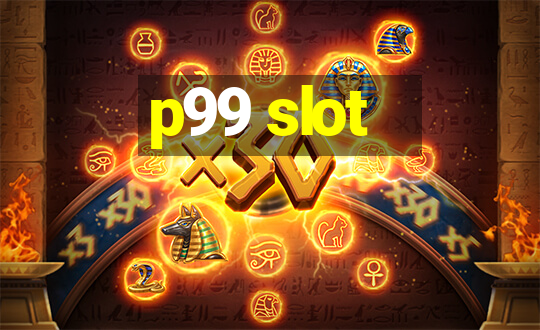 p99 slot