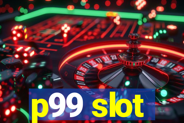 p99 slot