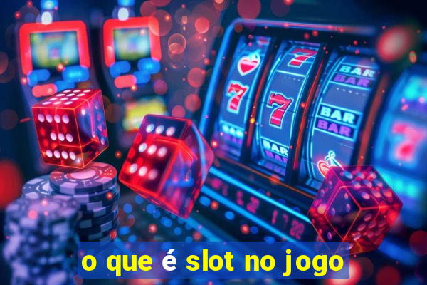 o que é slot no jogo