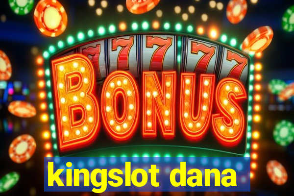 kingslot dana