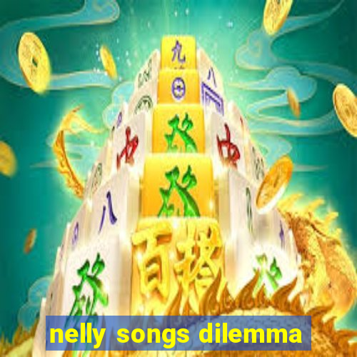 nelly songs dilemma