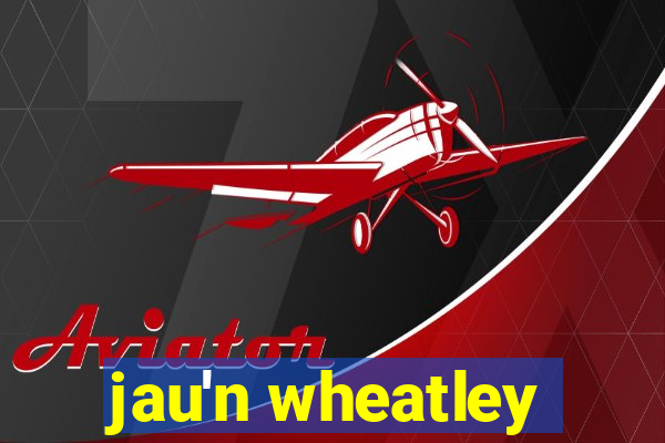 jau'n wheatley