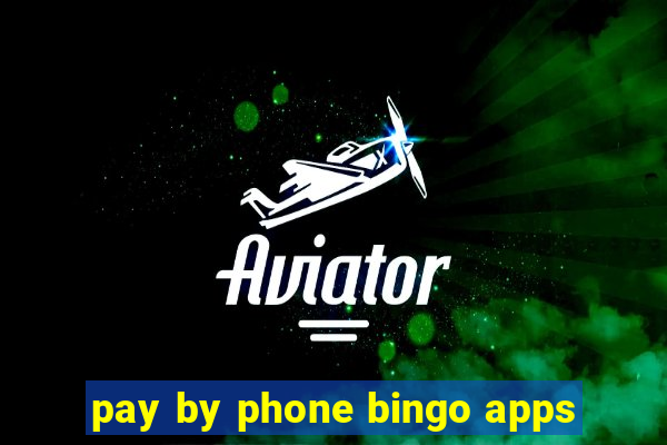 pay by phone bingo apps