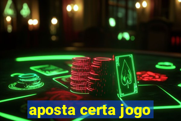 aposta certa jogo