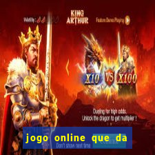 jogo online que da dinheiro de verdade