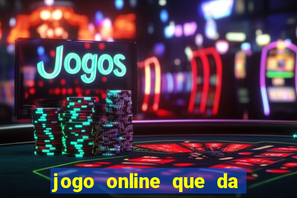 jogo online que da dinheiro de verdade