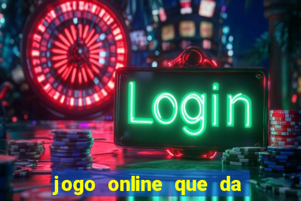 jogo online que da dinheiro de verdade