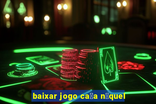 baixar jogo ca莽a n铆quel