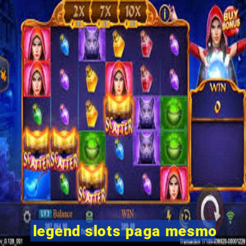 legend slots paga mesmo