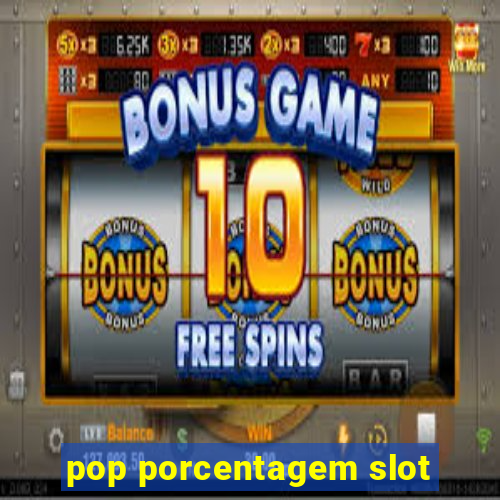 pop porcentagem slot