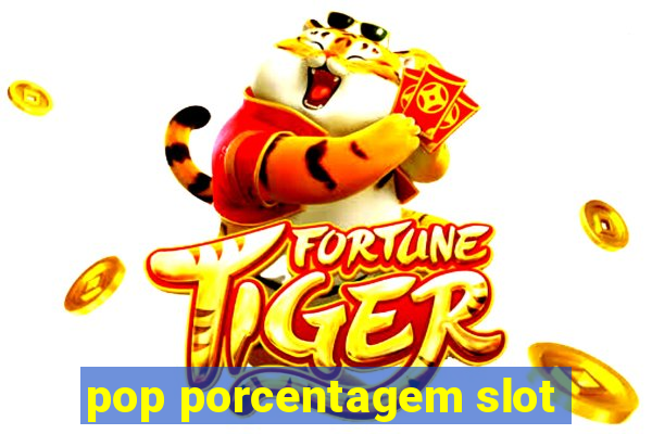 pop porcentagem slot