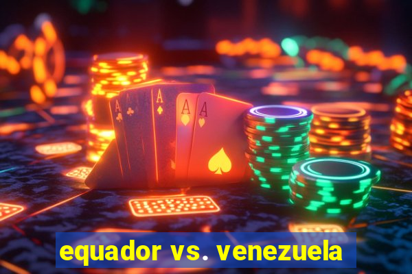 equador vs. venezuela