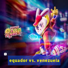 equador vs. venezuela