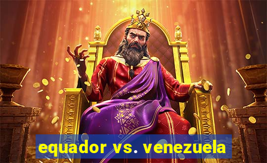 equador vs. venezuela