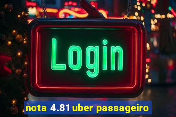 nota 4.81 uber passageiro