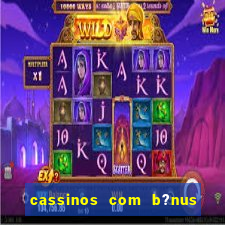 cassinos com b?nus de cadastro