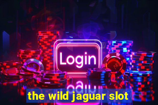 the wild jaguar slot