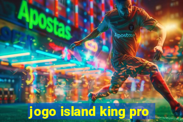 jogo island king pro