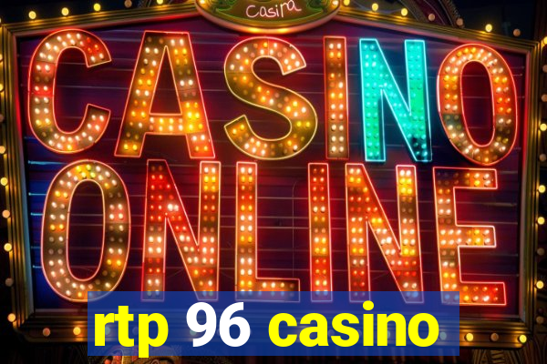 rtp 96 casino