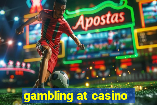 gambling at casino