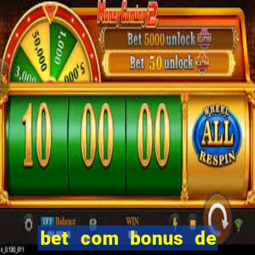 bet com bonus de boas vindas