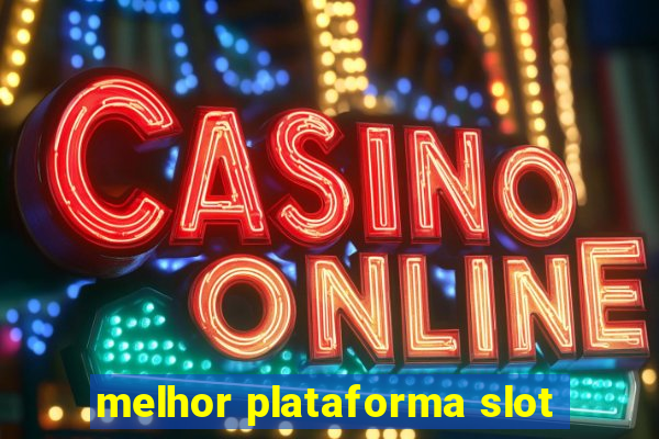 melhor plataforma slot