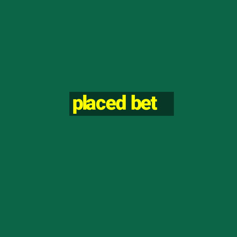 placed bet