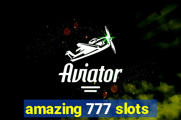 amazing 777 slots