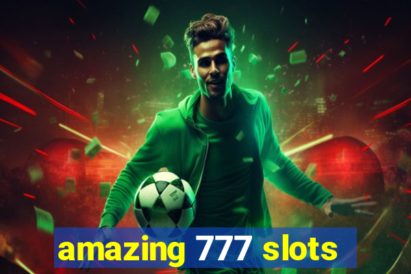 amazing 777 slots