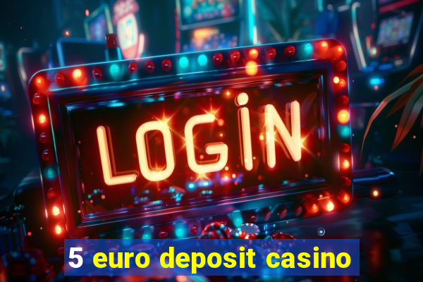 5 euro deposit casino