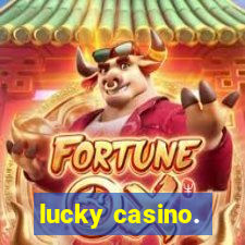 lucky casino.