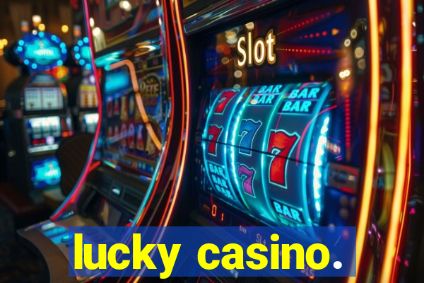 lucky casino.