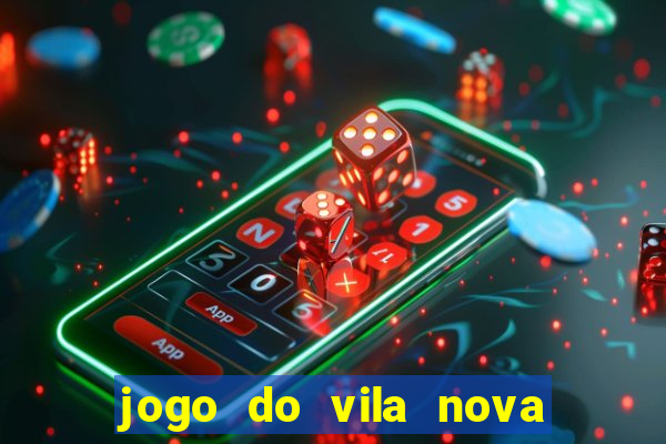 jogo do vila nova onde assistir