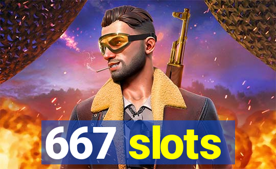 667 slots