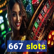 667 slots