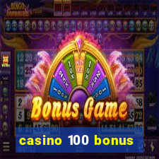 casino 100 bonus