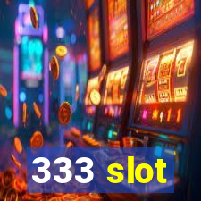 333 slot