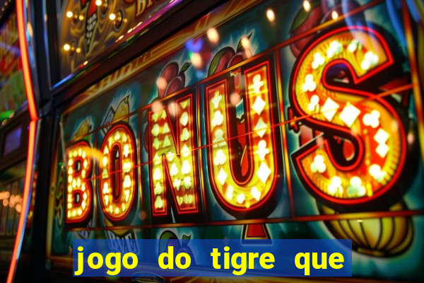 jogo do tigre que ta pagando