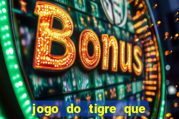 jogo do tigre que ta pagando