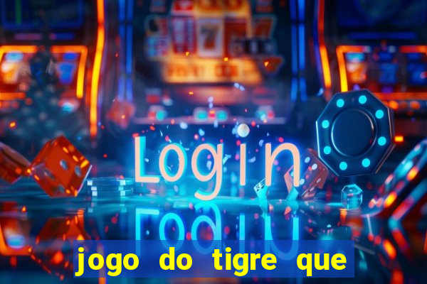 jogo do tigre que ta pagando