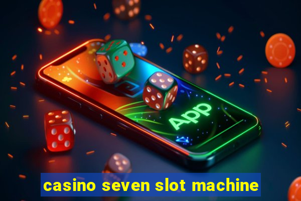 casino seven slot machine