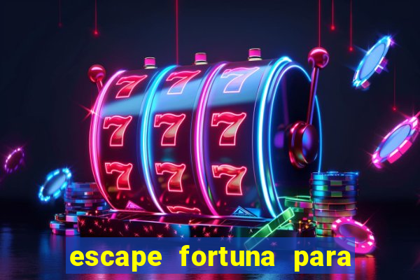 escape fortuna para pop 100